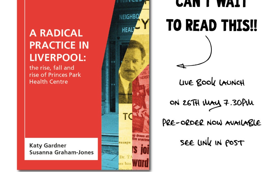 New book:” A RADICAL PRACTICE IN LIVERPOOL: THE RISE, FALL AND RISE OF PRINCES PARK HEALTH CENTRE